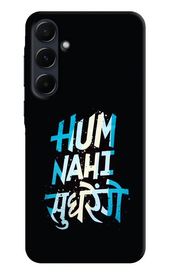 Hum nahi sudhrege text Samsung A35 5G Back Cover