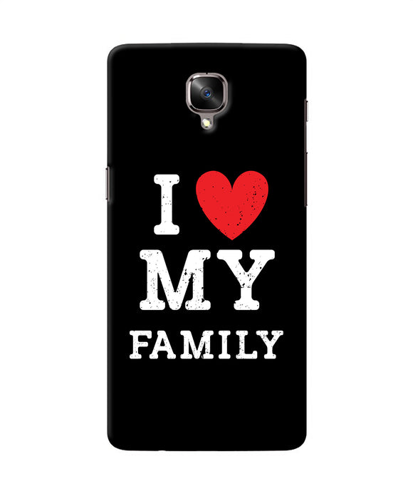 I Love My Family Oneplus 3 / 3t Back Cover