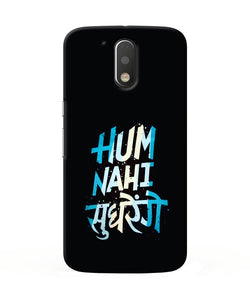 Hum Nahi Sudhrege Text Moto G4 / G4 Plus Back Cover