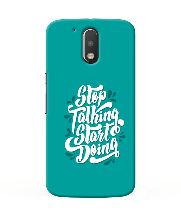 Stop Talking Start Doing Quote Moto G4 / G4 Plus Back Cover