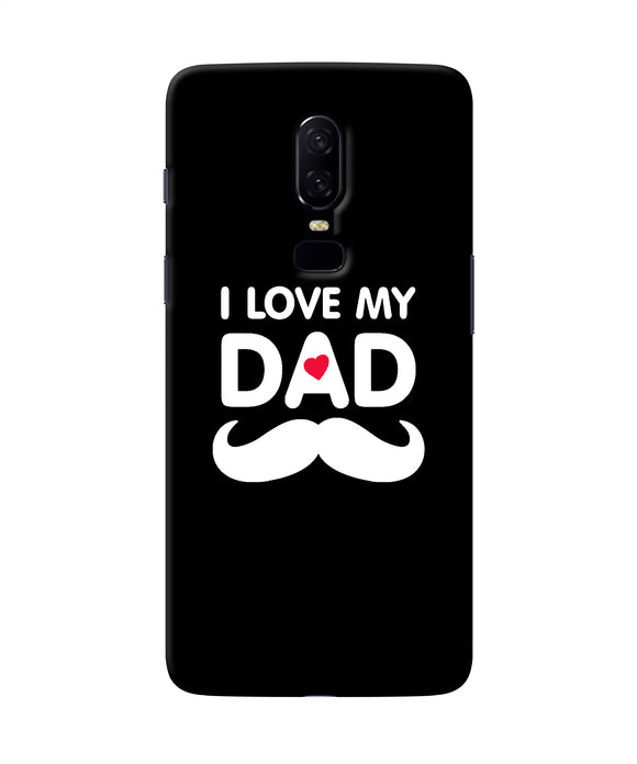 I Love My Dad Mustache Oneplus 6 Back Cover