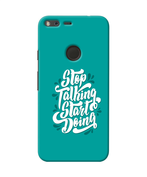 Stop Talking Start Doing Quote Google Pixel Xl Back Cover