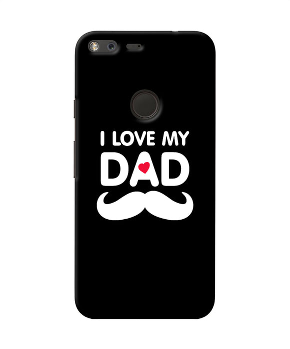 I Love My Dad Mustache Google Pixel Xl Back Cover