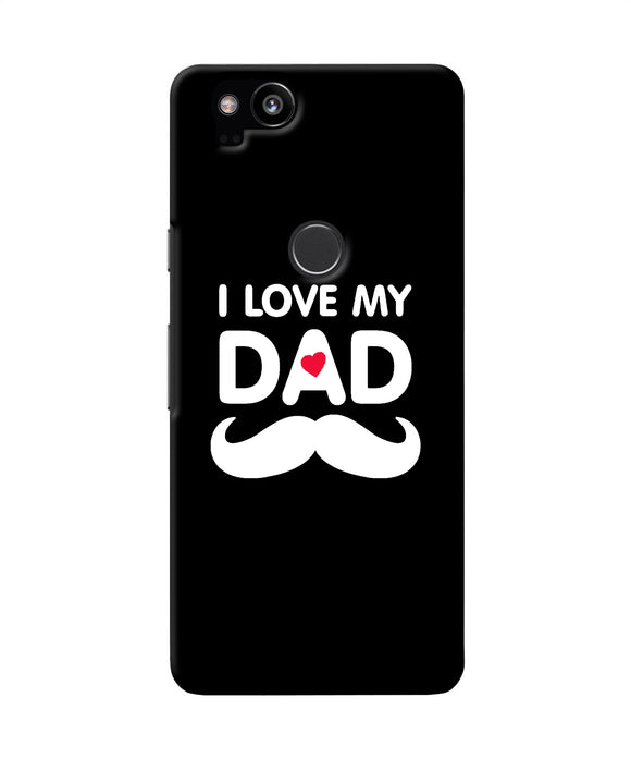 I Love My Dad Mustache Google Pixel 2 Back Cover