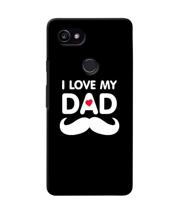 I Love My Dad Mustache Google Pixel 2 Xl Back Cover