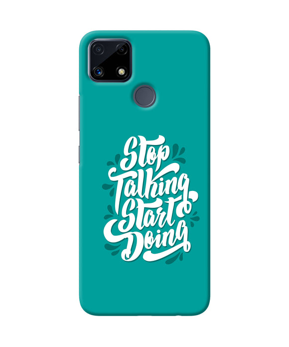 Stop talking start doing quote Realme C25 Back Cover