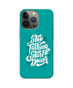 Stop talking start doing quote iPhone 13 Pro Back Cover