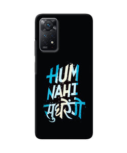 Hum nahi sudhrege text Redmi Note 11 Pro Back Cover