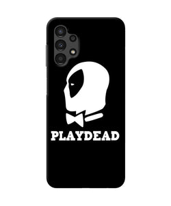 Play dead Samsung A13 4G Back Cover