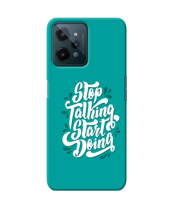 Stop talking start doing quote Realme C31 Back Cover
