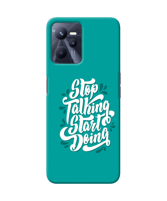 Stop talking start doing quote Realme C35 Back Cover