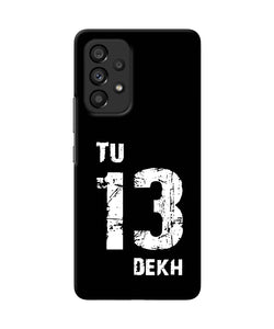 Tu tera dekh quote Samsung A53 5G Back Cover