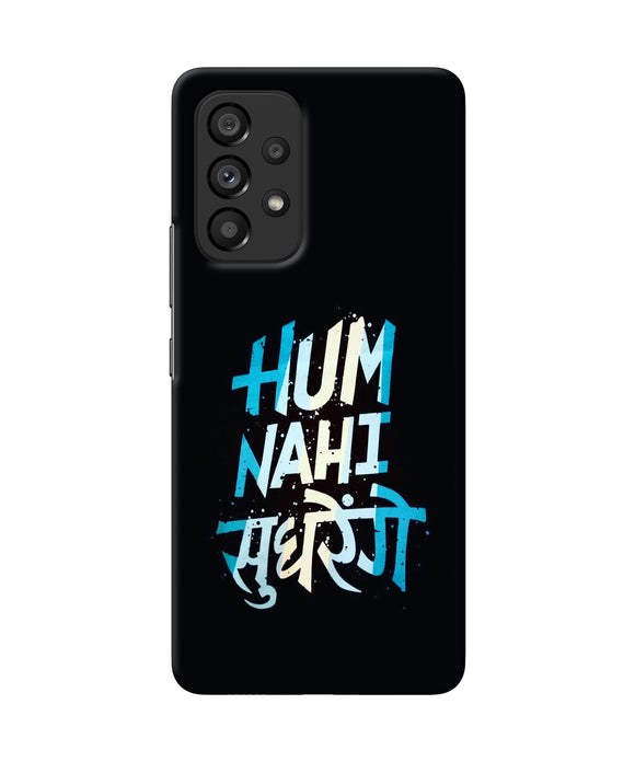 Hum nahi sudhrege text Samsung A53 5G Back Cover