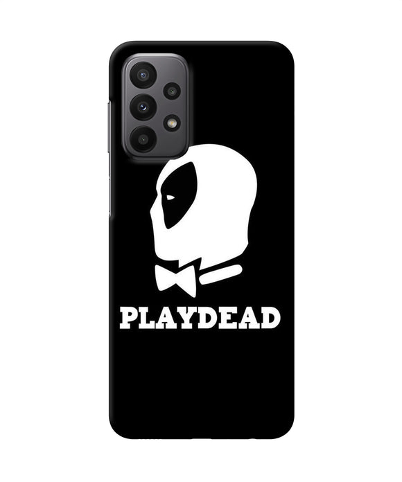 Play dead Samsung A23 Back Cover