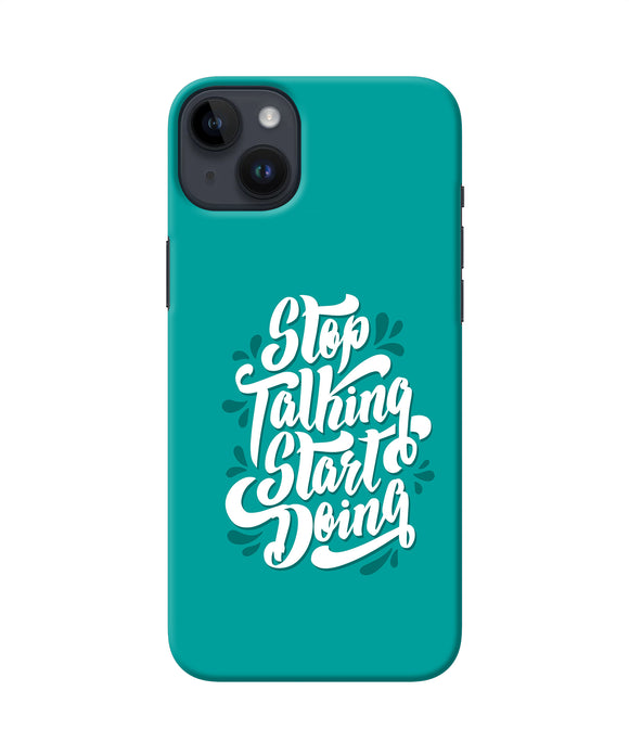 Stop talking start doing quote iPhone 14 Plus Back Cover