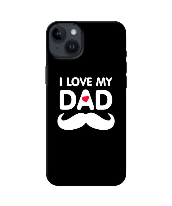 I love my dad mustache iPhone 14 Plus Back Cover
