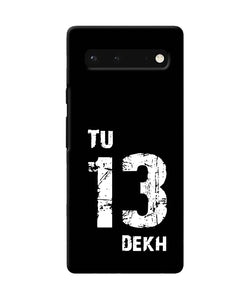 Tu tera dekh quote Google Pixel 6 Back Cover