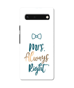 Mrs always right Google Pixel 6 Back Cover