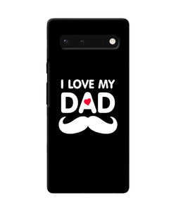 I love my dad mustache Google Pixel 6 Back Cover