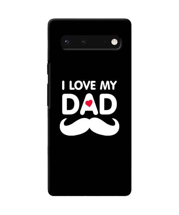 I love my dad mustache Google Pixel 6 Back Cover