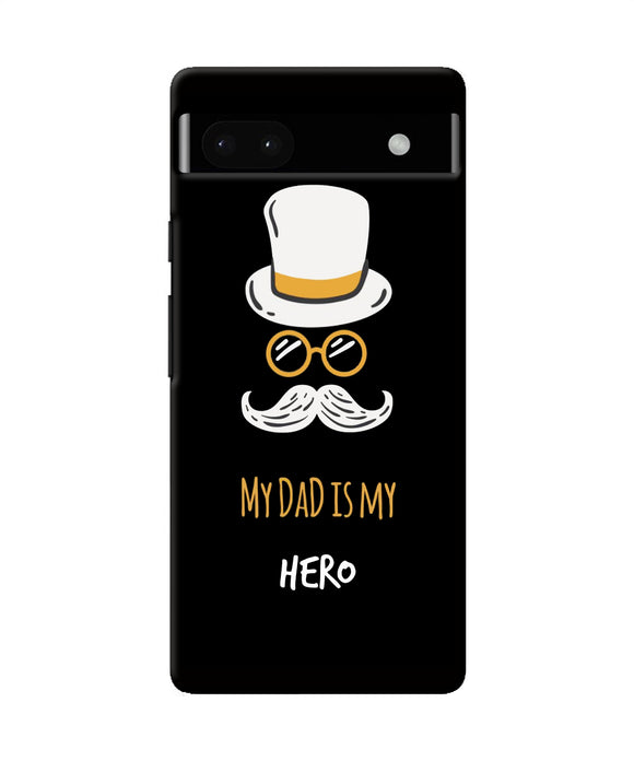 My Dad Is My Hero Google Pixel 6A Back Cover