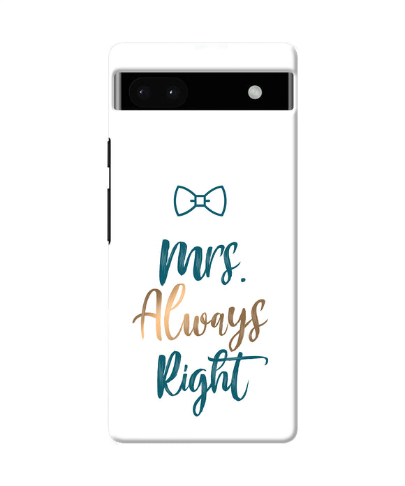 Mrs always right Google Pixel 6A Back Cover