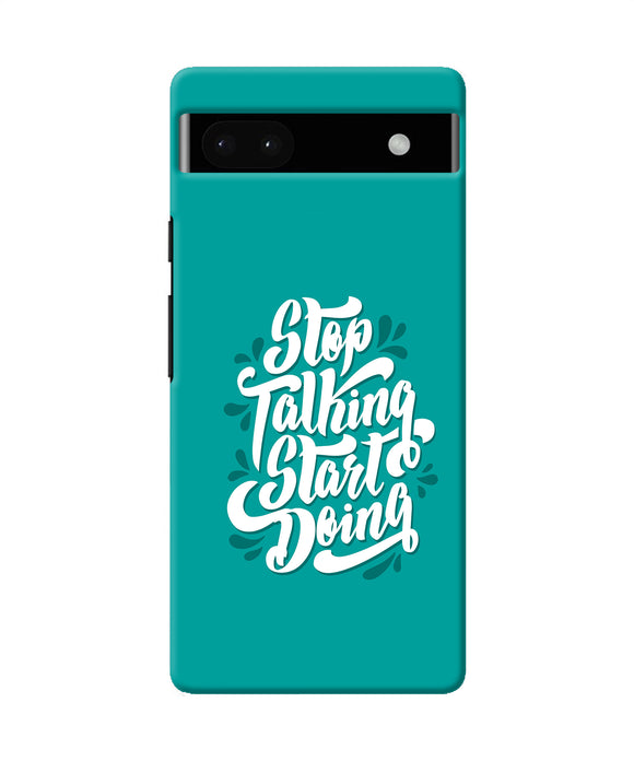 Stop talking start doing quote Google Pixel 6A Back Cover