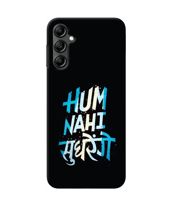 Hum nahi sudhrege text Samsung A14 5G Back Cover