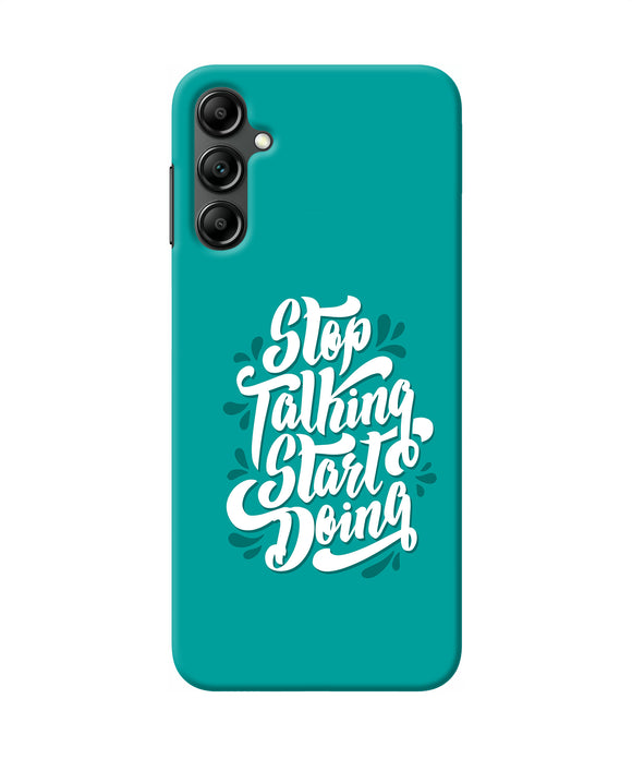 Stop talking start doing quote Samsung A14 5G Back Cover