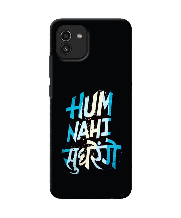 Hum nahi sudhrege text Samsung A03 Back Cover