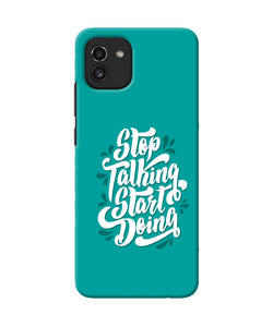 Stop talking start doing quote Samsung A03 Back Cover